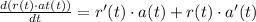 \frac{d(r(t)\cdot at(t))}{dt}=r'(t)\cdot a(t)+r(t)\cdot a'(t)