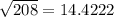 \sqrt{208} =14.4222