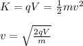 K=qV=\frac{1}{2}mv^2\\\\v=\sqrt{\frac{2qV}{m}}