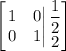 \left[\left.\begin{matrix}1 & 0\\ 0 & 1\end{matrix}\right|\begin{matrix}\dfrac{1}{2}\\ 2\end{matrix}\right]