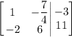 \left[\left.\begin{matrix}1 & -\dfrac{7}{4}\\ -2 & 6\end{matrix}\right|\begin{matrix}-3\\ 11\end{matrix}\right]