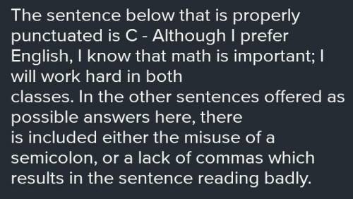 53:00

Which sentence below is properly punctuated?
a. Although I prefer English; I know that math i