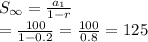S_{\infty} =\frac{a_{1}}{1-r} \\=\frac{100}{1-0.2} =\frac{100}{0.8} =125
