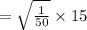 =\sqrt{\frac{1}{50}}\times 15