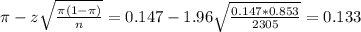 \pi - z\sqrt{\frac{\pi(1-\pi)}{n}} = 0.147 - 1.96\sqrt{\frac{0.147*0.853}{2305}} = 0.133
