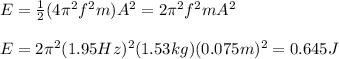 E=\frac{1}{2}(4\pi^2f^2m)A^2=2\pi^2f^2mA^2\\\\E=2\pi^2(1.95Hz)^2(1.53kg)(0.075m)^2=0.645J