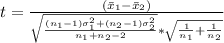 t =  \frac{(\= x_1 - \= x_2 ) }{ \sqrt{ \frac{ (n_1 - 1 )\sigma_1 ^2 + (n_2 - 1)\sigma_2^2}{n_1 +n_2 -2} }  * \sqrt{ \frac{1}{n_1}  + \frac{1}{n_2} } }