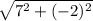 \sqrt{7^{2}+(-2)^{2}}\\