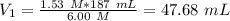 V_1=\frac{1.53~M*187~mL}{6.00~M}=47.68~mL