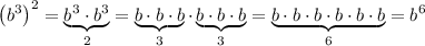 \left(b^3\right)^2=\underbrace{b^3\cdot b^3}_{2}=\underbrace{b\cdot b\cdot b}_{3}\cdot\underbrace{b\cdot b\cdot b}_{3}=\underbrace{b\cdot b\cdot b\cdot b\cdot b\cdot b}_{6}=b^6