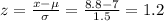 z = \frac{x-\mu}{\sigma}=\frac{8.8-7}{1.5}=1.2