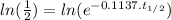 ln (\frac{1}{2} ) = ln (e^{-0.1137.t_{1/2}})