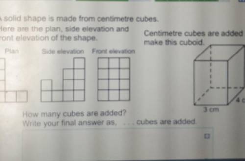 A solid shape is made from centimetre cubes.

Here are the plan, side elevation and
Centimetre cubes