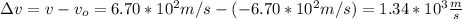\Delta v=v-v_o=6.70*10^2m/s-(-6.70*10^2m/s)=1.34*10^3\frac{m}{s}