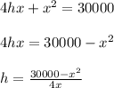 4hx + x^2 = 30000\\\\4hx  = 30000 -x^2\\\\h = \frac{30000 -x^2}{4x}