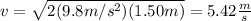 v=\sqrt{2(9.8m/s^2)(1.50m)}=5.42\frac{m}{s}