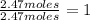\frac{2.47 moles}{2.47 moles}=1