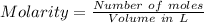 Molarity = \frac{Number\ of\ moles}{Volume\ in\ L}