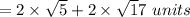 =2\times \sqrt5 + 2\times \sqrt17 \ units