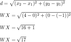 d = \sqrt{(x_2-x_1)^{2}+ (y_2-y_1)^{2}} \\\\WX = \sqrt{(4-0)^{2}+ (0-(-1))^{2}} \\\\WX = \sqrt{16+1} \\\\WX = \sqrt{17}