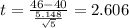 t=\frac{46-40}{\frac{5.148}{\sqrt{5}}}=2.606