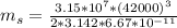m_s  =  \frac{ 3.15 *10^{7}  * (42000)^3}{2*  3.142 *  6.67 *10^{-11}}