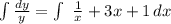 \int\limits {\frac{dy}{y} } = \int\ {\frac{1}{x} + 3x + 1 } \, dx
