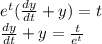 e^{t} (\frac{dy}{dt} +y) = t\\\frac{dy}{dt} +y = \frac{t}{e^{t}} \\