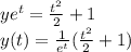 y e^{t }  = \frac{t^{2} }{2} + 1\\y(t) = \frac{1}{e^{t } } (\frac{t^{2} }{2} + 1)