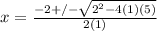 x = \frac{-2+/-\sqrt{2^2-4(1)(5)} }{2(1)}