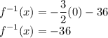 f^{-1}(x)=-\dfrac32(0)-36\\f^{-1}(x)=-36