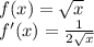 f(x)=\sqrt{x} \\f'(x)=\frac{1}{2\sqrt{x} }