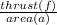 \frac{thrust(f)}{area(a)}