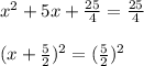 x^{2}+5x+\frac{25}{4}=\frac{25}{4}\\\\(x+\frac{5}{2})^{2}=(\frac{5}{2})^{2}\\\\