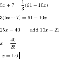 5x+7=\dfrac{1}{3}(61-10x)\\\\3(5x+7)=61-10x\\\\25x=40\qquad\text{add $10x-21$}\\\\x=\dfrac{40}{25}\\\\\boxed{x=1.6}