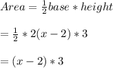 Area=\frac{1}{2}base *height\\\\=\frac{1}{2}*2(x-2) * 3\\\\=(x - 2)*3