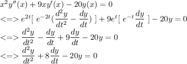 x^2y''(x)+9xy'(x)-20y(x)=0\\ e^{2t}[ \ e^{-2t}(\dfrac{d^2y}{dt^2}-\dfrac{dy}{dt}) \ ] + 9e^t [ \ e^{-t}\dfrac{dy}{dt} \ ] -20y=0\\ \dfrac{d^2y}{dt^2}-\dfrac{dy}{dt}+ 9\dfrac{dy}{dt}-20y=0\\ \dfrac{d^2y}{dt^2}+ 8\dfrac{dy}{dt}-20y=0\\