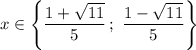 x\in\left\{\dfrac{1+\sqrt{11}}{5}\,;\ \dfrac{1-\sqrt{11}}{5}\right\}