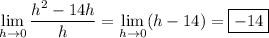 \displaystyle\lim_{h\to0}\frac{h^2-14h}h=\lim_{h\to0}(h-14)=\boxed{-14}