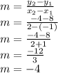m=\frac{y_{2}-y_{1}  }{x_{2}- x_{1} }\\m=\frac{-4 - 8 }{2-(-1) }\\m=\frac{-4 - 8 }{2+1 }\\m=\frac{-12}{3}\\ m=-4