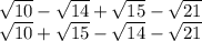 \sqrt{10}  -  \sqrt{14}  +  \sqrt{15}  -  \sqrt{21}  \\   \sqrt{10}  +  \sqrt{15}  -  \sqrt{14}  -  \sqrt{21}