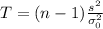 T= (n-1)\frac{s^2}{\sigma^2_0}