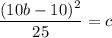 \dfrac{(10b-10)^2}{25}=c