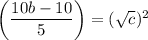 \left(\dfrac{10b-10}{5}\right)=(\sqrt{c})^2