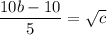 \dfrac{10b-10}{5}=\sqrt{c}