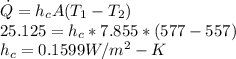 \dot{Q} = h_c A (T_1 - T_2)\\25.125 = h_c * 7.855 * (577 - 557)\\h_c = 0.1599 W/m^2 - K