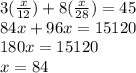 3(\frac{x}{12} )+8(\frac{x}{28})=45\\ 84x+96x=15120\\180x=15120\\x=84