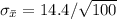 \sigma_{\bar{x} }= 14.4/\sqrt{100}