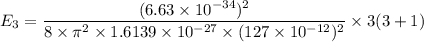 E_3 = \dfrac{(6.63 \times 10^{-34})^2}{8  \times  \pi ^2  \times 1.6139 \times 10^{-27} \times( 127 \times 10^{-12}) ^ 2  } \times 3 ( 3 +1)