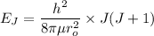 E_J= \dfrac{h^2}{8  \pi  \mu r^ 2 \mur_o } \times J ( J +1)